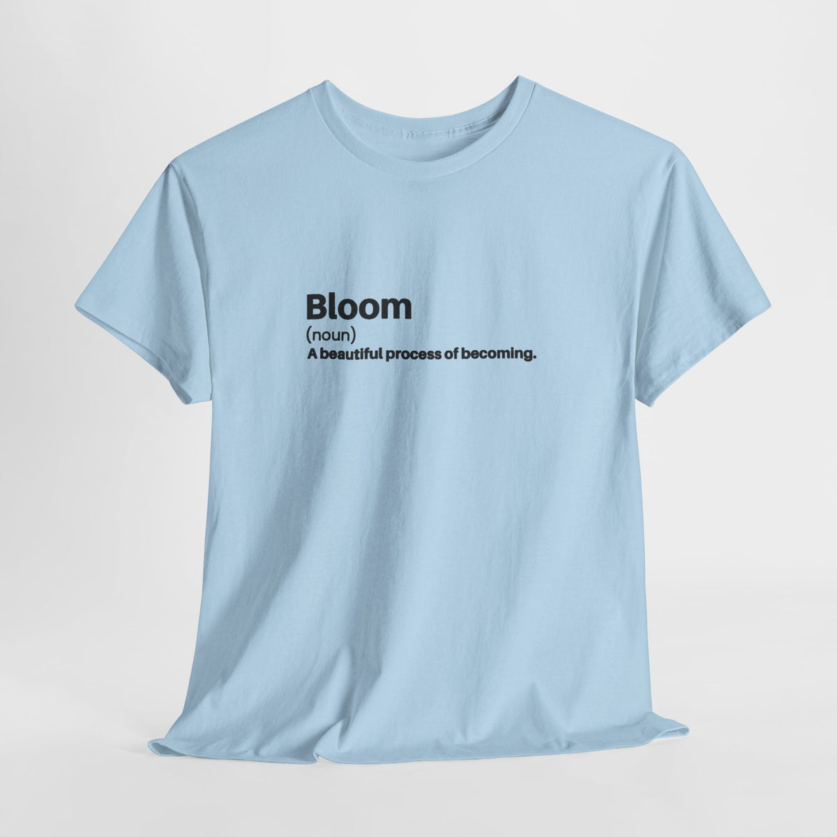 Inspirational t-shirt with the definition 'Bloom (noun) a beautiful process of becoming'