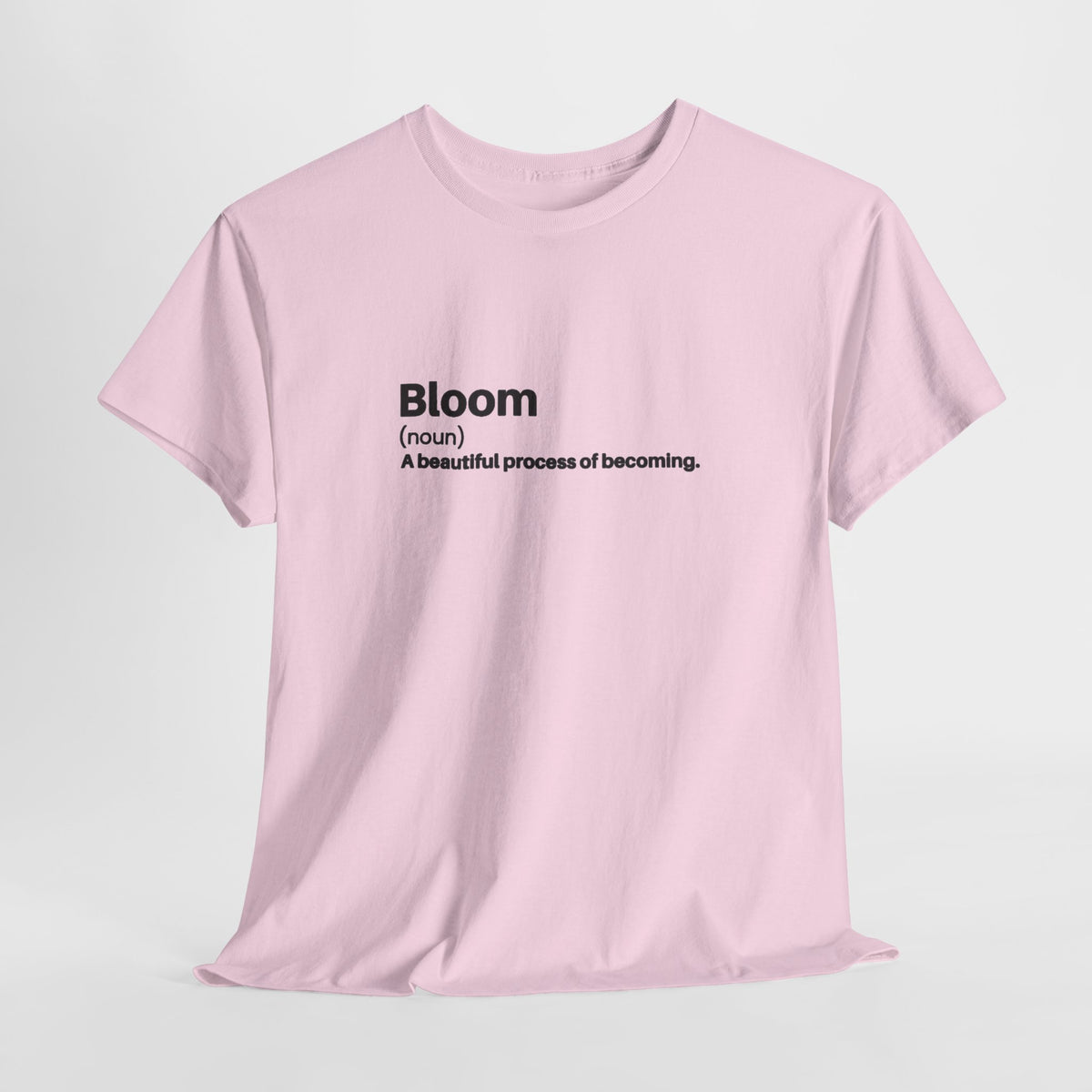 Inspirational t-shirt with the definition 'Bloom (noun) a beautiful process of becoming'