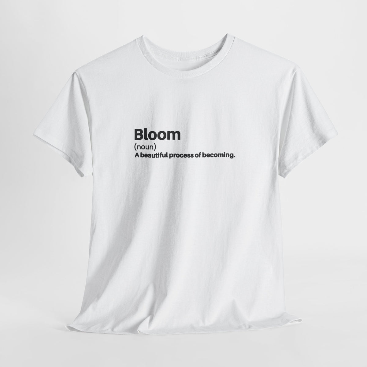 Inspirational t-shirt with the definition 'Bloom (noun) a beautiful process of becoming'
