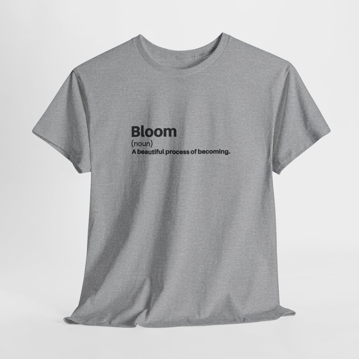 Inspirational t-shirt with the definition 'Bloom (noun) a beautiful process of becoming'