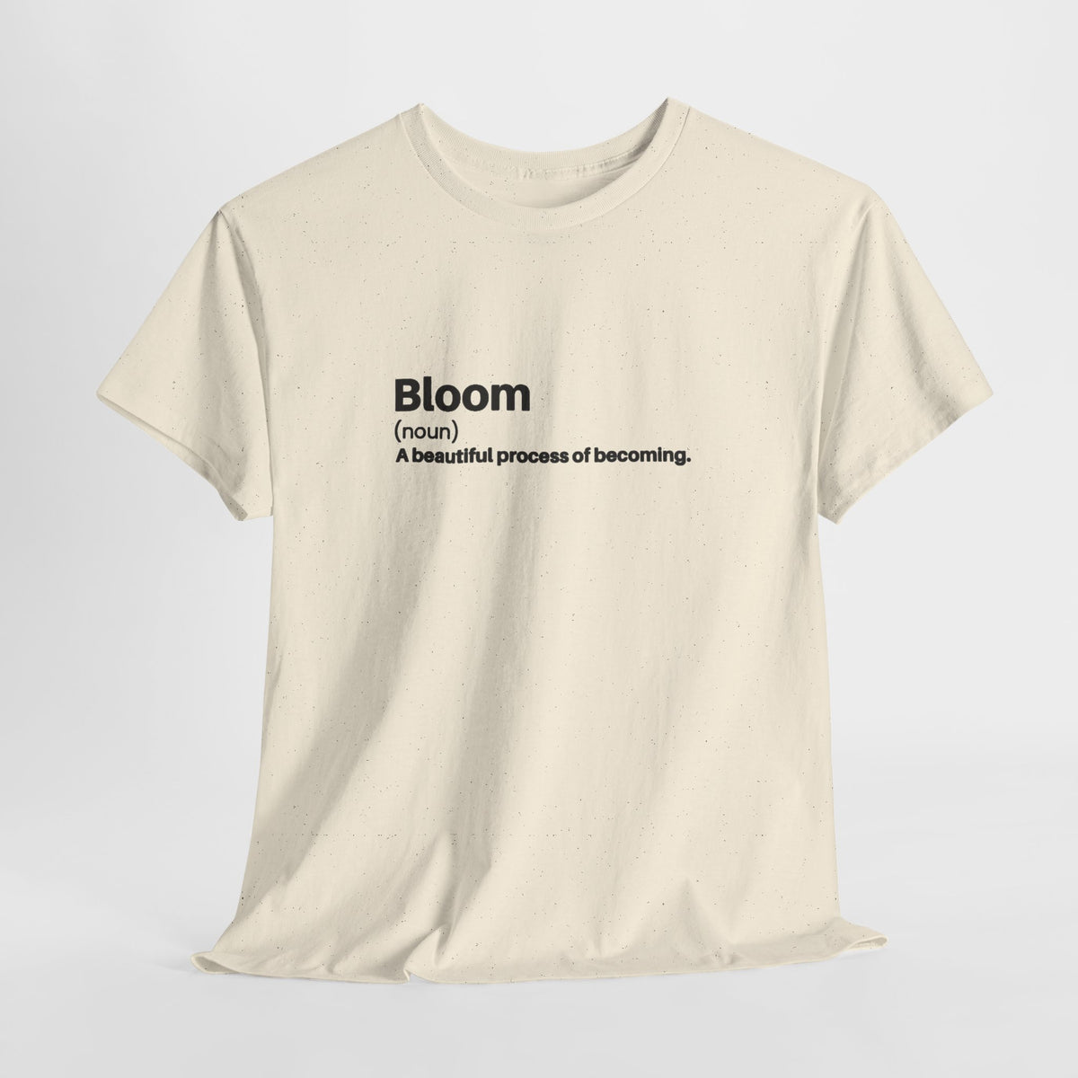 Inspirational t-shirt with the definition 'Bloom (noun) a beautiful process of becoming'