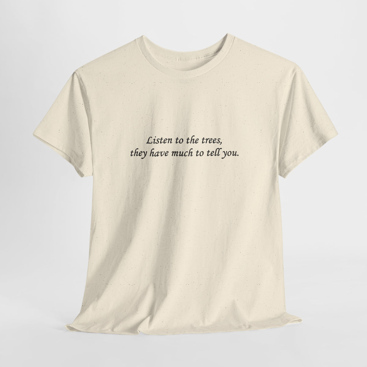 Nature quote t-shirt reading 'Listen to the trees, they have much to tell you' in script