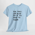Tree shirt with hand-lettered text 'The trees can hear you if you talk to them'
